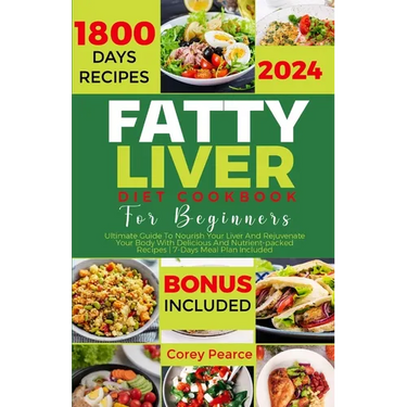 Fatty Liver Diet Cookbook for Beginners: Ultimate Guide To Nourish Your Liver And Rejuvenate Your Body With Delicious And Nutrient-packed Recipes 7-Da