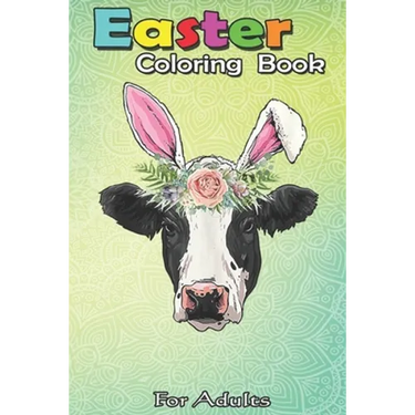 Easter Coloring Book For Adults: Funny Cow Easter Bunny Egg Men Women Farmers A Happy Easter Coloring Book For Teens & Adults - Great Gifts with Fun,