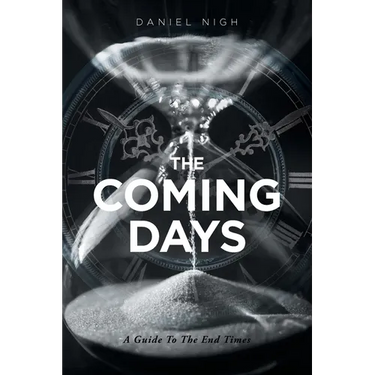 The Coming Days: A Guide To The End Times