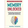 Memory Unlocked: The Ultimate Guide to Accelerated Learning, Photographic Memory Improvement and Unlocking Your Mind's Unlimited Potential