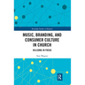 Music, Branding and Consumer Culture in Church: Hillsong in Focus