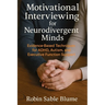 Motivational Interviewing for Neurodivergent Minds: Evidence-Based Techniques for ADHD, Autism, and Executive Function Support