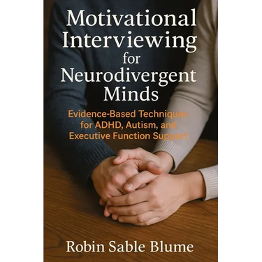 Motivational Interviewing for Neurodivergent Minds: Evidence-Based Techniques for ADHD, Autism, and Executive Function Support