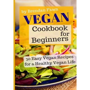 Vegan Cookbook for Beginners: 30 Easy Vegan Recipes for a Healthy Vegan Life