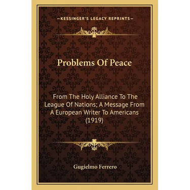 Problems Of Peace: From The Holy Alliance To The League Of Nations; A Message From A European Writer To Americans (1919)