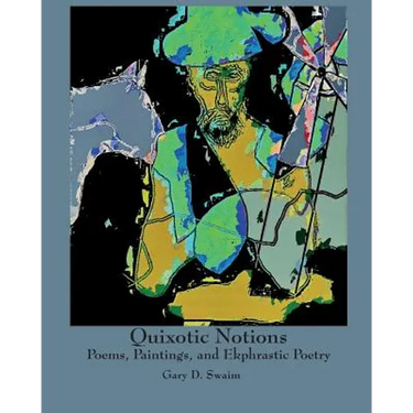 Quixotic Notions: Poems, Paintings, and Ekphrastic Poetry