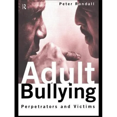 Adult Bullying: Perpetrators and Victims