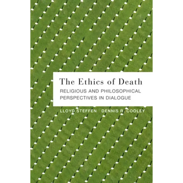 The Ethics of Death: Religious and Philosophical Perspectives in Dialogue