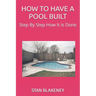 How to Have a Pool Built: Step By Step How It Is Done