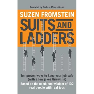 Suits and Ladders 5 x 8: Ten Proven Ways to Keep Your Job Safe (with a few jokes thrown in)