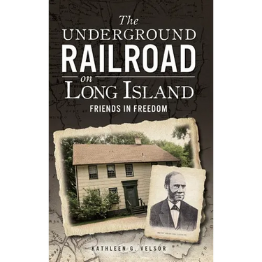 The Underground Railroad on Long Island: Friends in Freedom