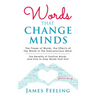 Words That Change Minds: The Power of Words, the Effects of the Words in the Subconscious Mind, the Benefits of Positive Words, and How to Stop