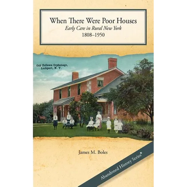 When There Were Poor Houses: Early Care in Rural New York 1808-1950