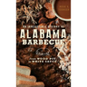 An Irresistible History of Alabama Barbecue: From Wood Pit to White Sauce