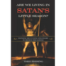 Are We Living In Satan's Little Season?: Exposing His Cunning Strategies to Deceive the Nations - An Exploration of History, Eschatology, Christ's Mil
