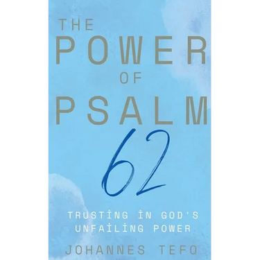 The Power of Psalm 62: Trusting In God's Unfailing Power