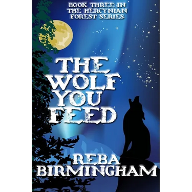 The Wolf You Feed: Book Three in The Hercynian Forest Series