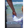 Here Without You