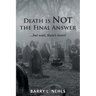 Death is Not the Final Answer: ...but wait, there's more!