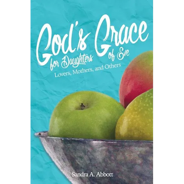 God's Grace for Daughters of Eve: Lovers, Mothers and Others