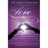 Love Never Dies: How to Reconnect and Make Peace with the Deceased