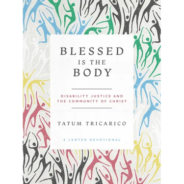Blessed Is the Body: Disability Justice and the Community of Christ