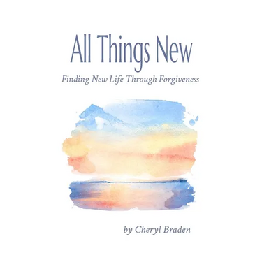 All Things New: Finding New Life Through Forgiveness