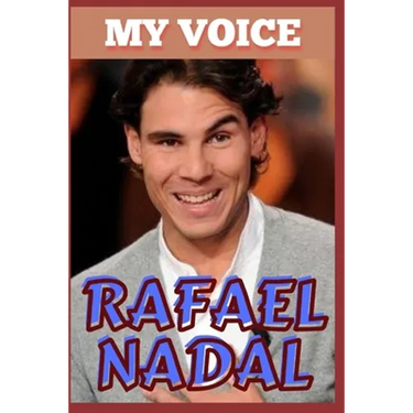 Rafael Nadal: My Voice - Tennis King And Voice Of Victory