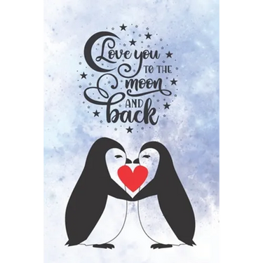 Love You To The Moon And Back: Cute Notebook for Penguin Lovers Valentine Present for Loved One Friend Co-Worker Kids