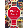 China A to Z: Everything You Need to Know to Understand Chinese Customs and Culture
