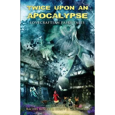 Twice Upon an Apocalypse: Lovecraftian Fairy Tales