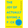 The Joy of Actually Giving a F*ck: How Kindness Can Cure Stress and Make You Happy
