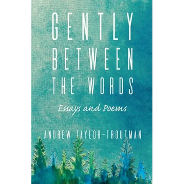 Gently Between the Words: Essays and Poems