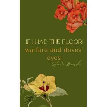 If I Had the Floor: warfare and doves' eyes