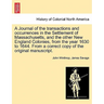 A Journal of the transactions and occurrences in the Settlement of Massachusetts, and the other New England Colonies, from the year 1630 to 1644. From
