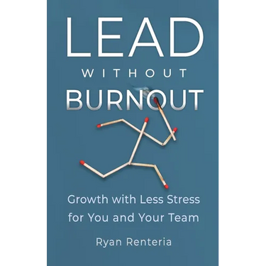 Lead without Burnout: Growth with Less Stress for You and Your Team