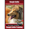 Rough Collie Training Book for Rough Collie Dogs & Puppies By BoneUP DOG Trainin: Are You Ready to Bone Up? Easy Training * Fast Results Rough Collie