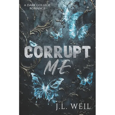Corrupt Me: A Dark College Romance