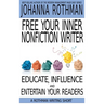 Free Your Inner Nonfiction Writer: Educate, Influence and Entertain Your Readers