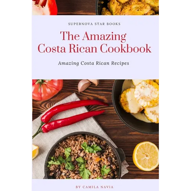 The Amazing Costa Rican Cookbook: Amazing Costa Rican Recipes