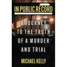In Public Record: A Journey To The Truth Of A Murder And Trial