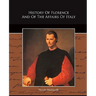 History Of Florence And Of The Affairs Of Italy