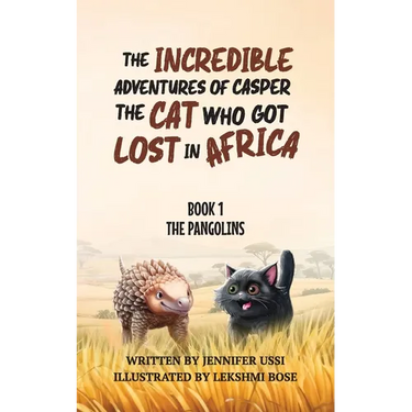 The Incredible Adventures of Casper the Cat Who Got Lost in Africa: Book 1: The Pangolins