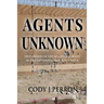 Agents Unknown: True Stories of Life as a Special Agent in the Diplomatic Security Service