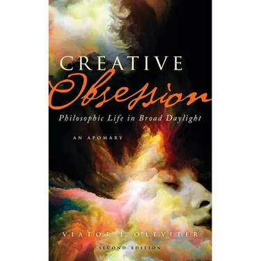 Creative Obsession (2nd Ed.): Philosophic Life in Broad Daylight