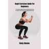Kegel Exercises Guide For Beginners: A Complete Kegel Exercise Guide Enhancing Strength Twice Gains And Bodybuilding Tips