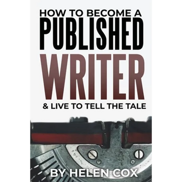 How to Become a Published Writer: & Live to Tell the Tale