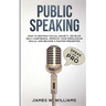 Public Speaking: Speak Like a Pro - How to Destroy Social Anxiety, Develop Self-Confidence, Improve Your Persuasion Skills, and Become a Master Presen