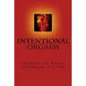 Intentional Orgasm: : Changing the World, One Orgasm at a Time