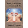 How to Live the Victorious Life